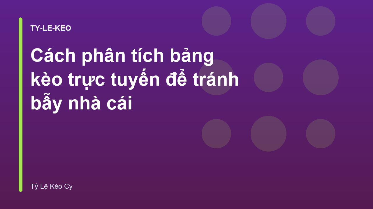 Cách phân tích bảng kèo trực tuyến để tránh bẫy nhà cái