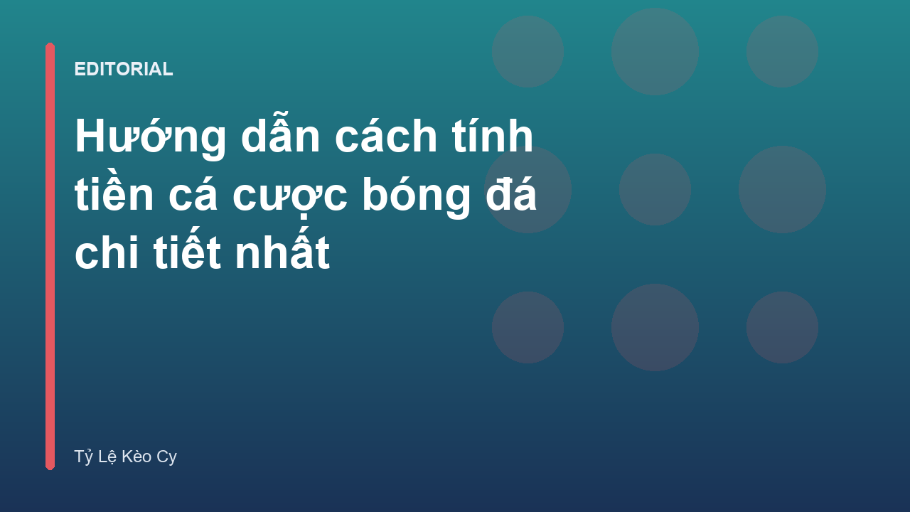 Hướng dẫn cách tính tiền cá cược bóng đá