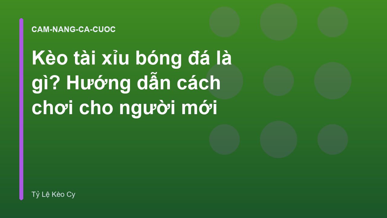 Kèo tài xỉu bóng đá là gì? Hướng dẫn cách chơi cho người mới