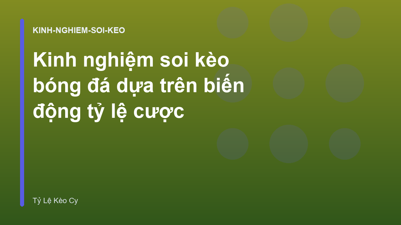 Kinh nghiệm soi kèo bóng đá dựa trên biến động tỷ lệ cược