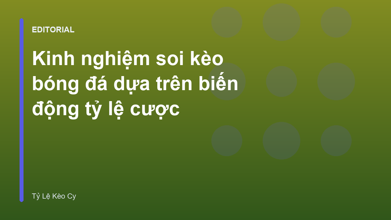 Phân tích biến động tỷ lệ cược bóng đá