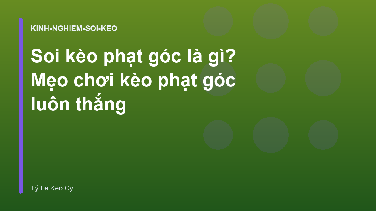 Soi kèo phạt góc là gì? Mẹo chơi kèo phạt góc luôn thắng